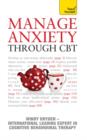 Manage Anxiety Through CBT: Teach Yourself - eBook