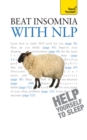 Beat Insomnia with NLP : Neurolinguistic programming techniques to improve your sleep - eBook