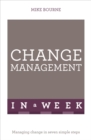 Change Management In A Week : Managing Change In Seven Simple Steps - eBook