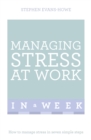 Managing Stress At Work In A Week : How To Manage Stress In Seven Simple Steps - eBook