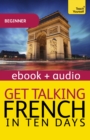Get Talking French in Ten Days Beginner Audio Course : Enhanced Edition - eBook
