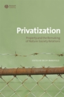 Privatization : Property and the Remaking of Nature-Society Relations - eBook