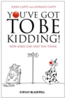 You've Got To Be Kidding! : How Jokes Can Help You Think - eBook