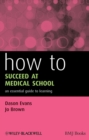 How to Succeed at Medical School : An Essential Guide to Learning - eBook