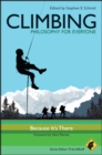 Climbing - Philosophy for Everyone : Because It's There - eBook