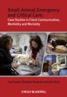 Small Animal Emergency and Critical Care : Case Studies in Client Communication, Morbidity and Mortality - eBook