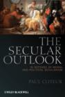 The Secular Outlook : In Defense of Moral and Political Secularism - Book
