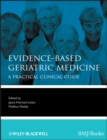 Evidence-Based Geriatric Medicine : A Practical Clinical Guide - Book