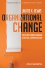 Organizational Change : Creating Change Through Strategic Communication - eBook