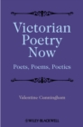 Victorian Poetry Now : Poets, Poems and Poetics - eBook