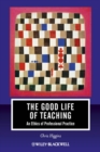 The Good Life of Teaching : An Ethics of Professional Practice - eBook
