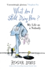 What Am I Still Doing Here? : My Life as Me - Book