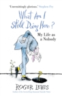 What Am I Still Doing Here? : My Life as Me - eBook