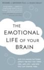 The Emotional Life of Your Brain : How Its Unique Patterns Affect the Way You Think, Feel, and Live - and How You Can Change Them - eBook