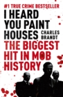 I Heard You Paint Houses : Now Filmed as The Irishman directed by Martin Scorsese - Book