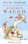 Kiss Me, Chudleigh : The World according to Auberon Waugh - eBook