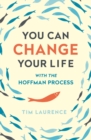 You Can Change Your Life : With the Hoffman Process - eBook