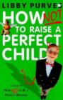 How Not to Raise a Perfect Child - eBook