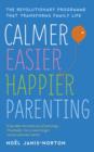 Calmer, Easier, Happier Parenting : The Revolutionary Programme That Transforms Family Life - eBook
