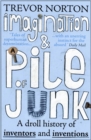 Imagination and a Pile of Junk : A Droll History of Inventors and Inventions - Book