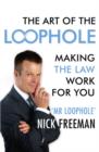 The Art of the Loophole : David Beckham's lawyer teaches you how to make the law work for you - eBook