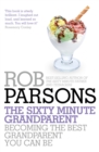 The Sixty Minute Grandparent : Becoming the Best Grandparent You Can Be - Book