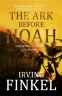 The Ark Before Noah: Decoding the Story of the Flood - Book