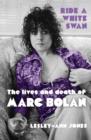 Ride a White Swan : The Lives and Death of Marc Bolan - eBook