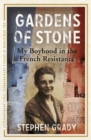 Gardens of Stone: My Boyhood in the French Resistance - eBook