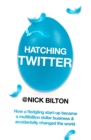 Hatching Twitter : A True Story of Money, Power, Friendship and Betrayal - eBook