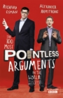 The 100 Most Pointless Arguments in the World : A pointless book written by the presenters of the hit BBC 1 TV show - Book