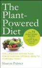 The Plant-Powered Diet : The lifelong eating plan for achieving optimal health, starting today - eBook