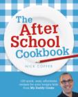 The After School Cookbook : 120 quick, easy, affordable recipes for your hungry kids from My Daddy Cooks - eBook