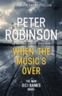 When the Music's Over : The 23rd DCI Banks novel from The Master of the Police Procedural - Book