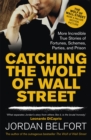 Catching the Wolf of Wall Street : More Incredible True Stories of Fortunes, Schemes, Parties, and Prison - Book