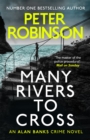 Many Rivers to Cross : The 26th DCI Banks novel from The Master of the Police Procedural - Book