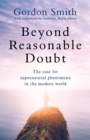 Beyond Reasonable Doubt : The case for supernatural phenomena in the modern world, with a foreword by Maria Ahern, a leading barrister - eBook