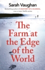 The Farm at the Edge of the World : The unputdownable page-turner from bestselling author of ANATOMY OF A SCANDAL, soon to be a major Netflix series - eBook