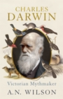 Charles Darwin : Victorian Mythmaker - eBook
