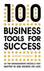 100 Business Tools for Success : All the management models that matter in 500 words or less - eBook