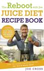 The Reboot with Joe Juice Diet Recipe Book: Over 100 recipes inspired by the film 'Fat, Sick & Nearly Dead' - eBook