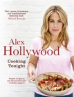 Alex Hollywood: Cooking Tonight : Simple recipes to put the joy back into weekday suppers - eBook