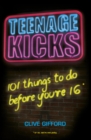 Teenage Kicks: 101 Things To Do Before You're 16 - eBook