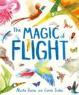 The Magic of Flight : Discover birds, bats, butterflies and more in this incredible book of flying creatures - Book