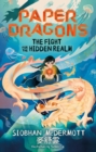 Paper Dragons: The Fight for the Hidden Realm : Book 1 - Book