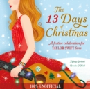 The 13 Days of Christmas : A festive celebration for Taylor Swift fans - Book