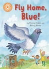 Reading Champion: Fly Home, Blue! : Independent Reading Orange 6 - Book