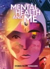 Mental Health and Me : Stories From Teenagers - Book