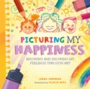 All the Colours of Me: Picturing My Happiness : Knowing and showing my feelings through art - Book