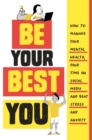 Be Your Best You : How to manage your mental health, your time on social media and beat stress and anxiety - eBook